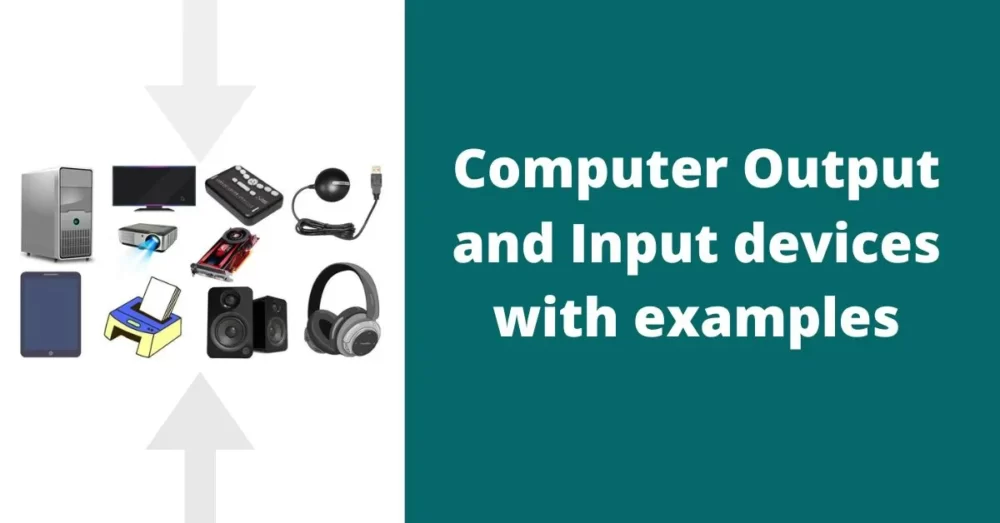 Commputer Output and Input device Computer Output and Input devices with examples