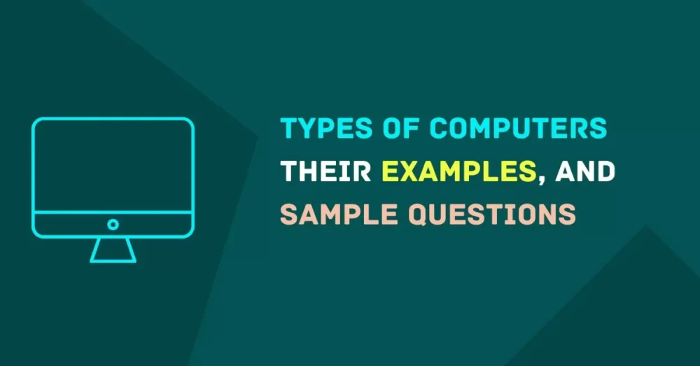 Types of Computers their examples and sample questions Types of Computers their examples, and sample questions